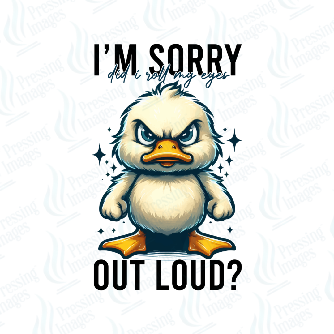 DTF 7425 I'm Sorry Did I Roll My Eyes Too Loud — detail view — Pressing Images Canada