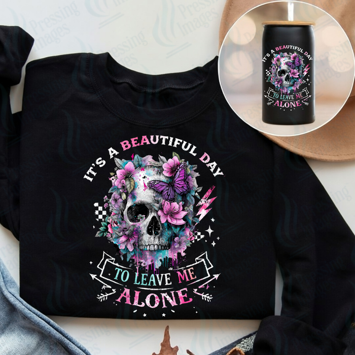 DTF 7427 It's A Beautiful Day To Leave Me Alone — Pressing Images Canada
