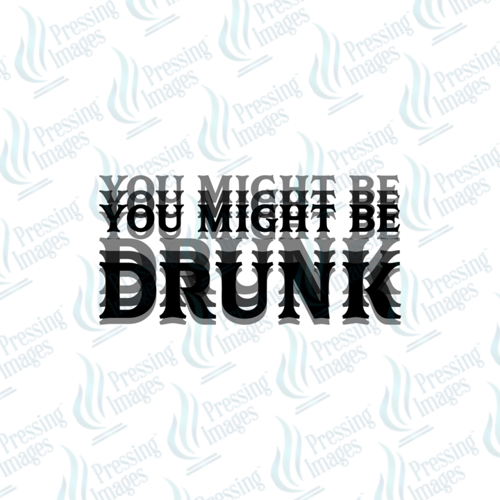 DTF 7581 You Might Be Drunk — view 6 — Pressing Images Canada