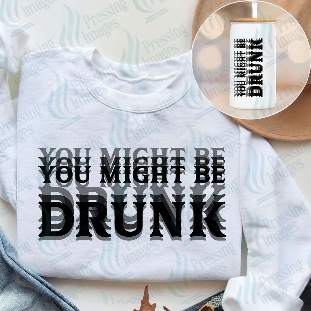 DTF 7581 You Might Be Drunk — application example — Pressing Images Canada