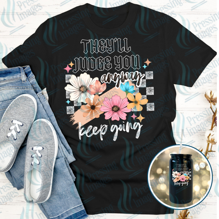 They'll Judge You Anyway DTF Transfer | Pressing Images (DTF 7596)