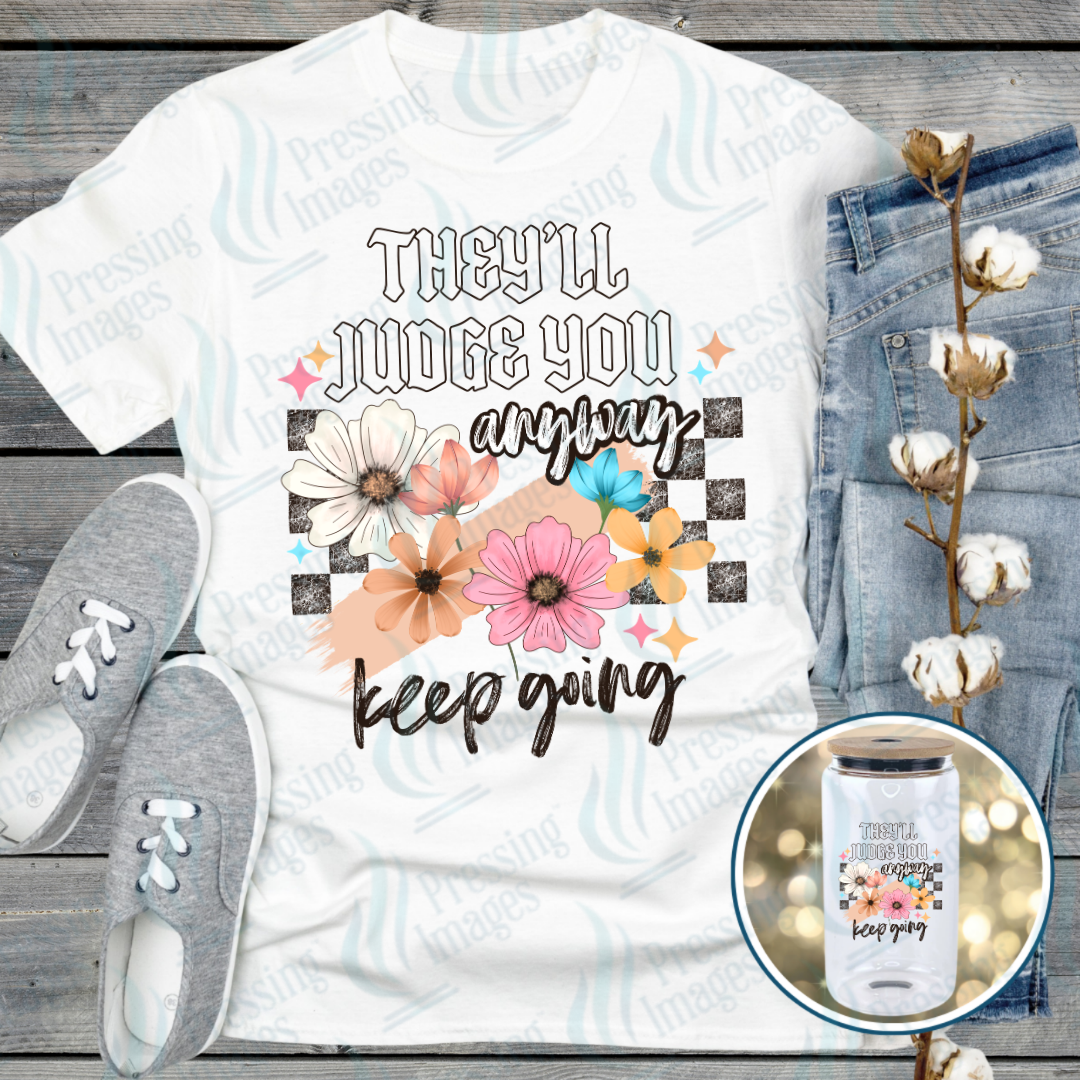 They'll Judge You Anyway DTF Transfer | Pressing Images (DTF 7596)