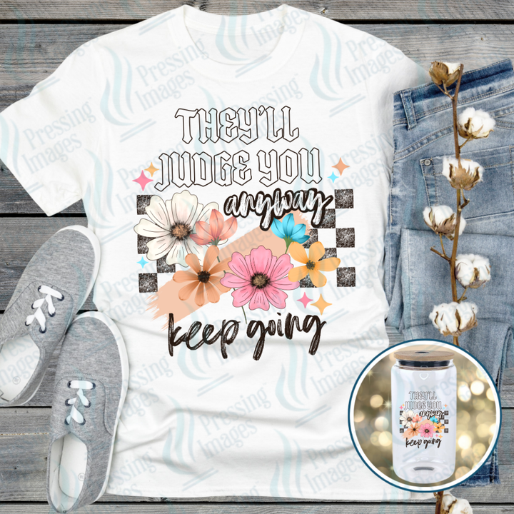 They'll Judge You Anyway DTF Transfer | Pressing Images (DTF 7596)