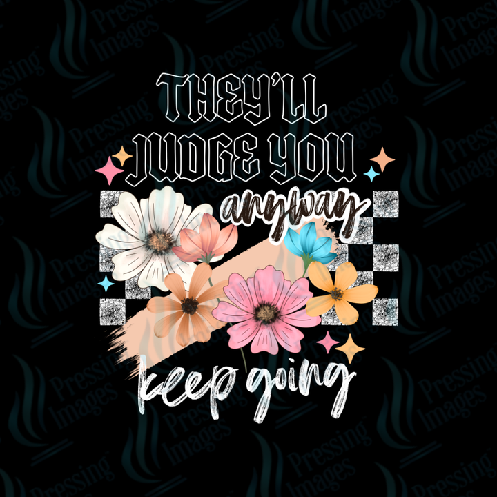 They'll Judge You Anyway DTF Transfer | Pressing Images (DTF 7596)