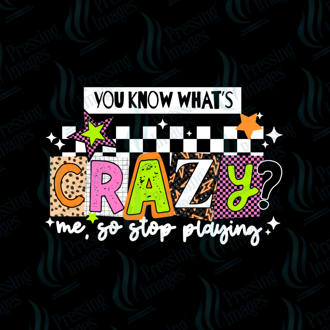 You Know What's Crazy DTF Transfer | Pressing Images (DTF 7600)