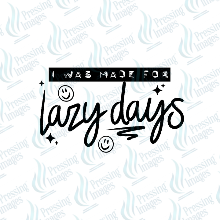 I Was Made For Lazy Days BLACK | Pressing Images (#7673)