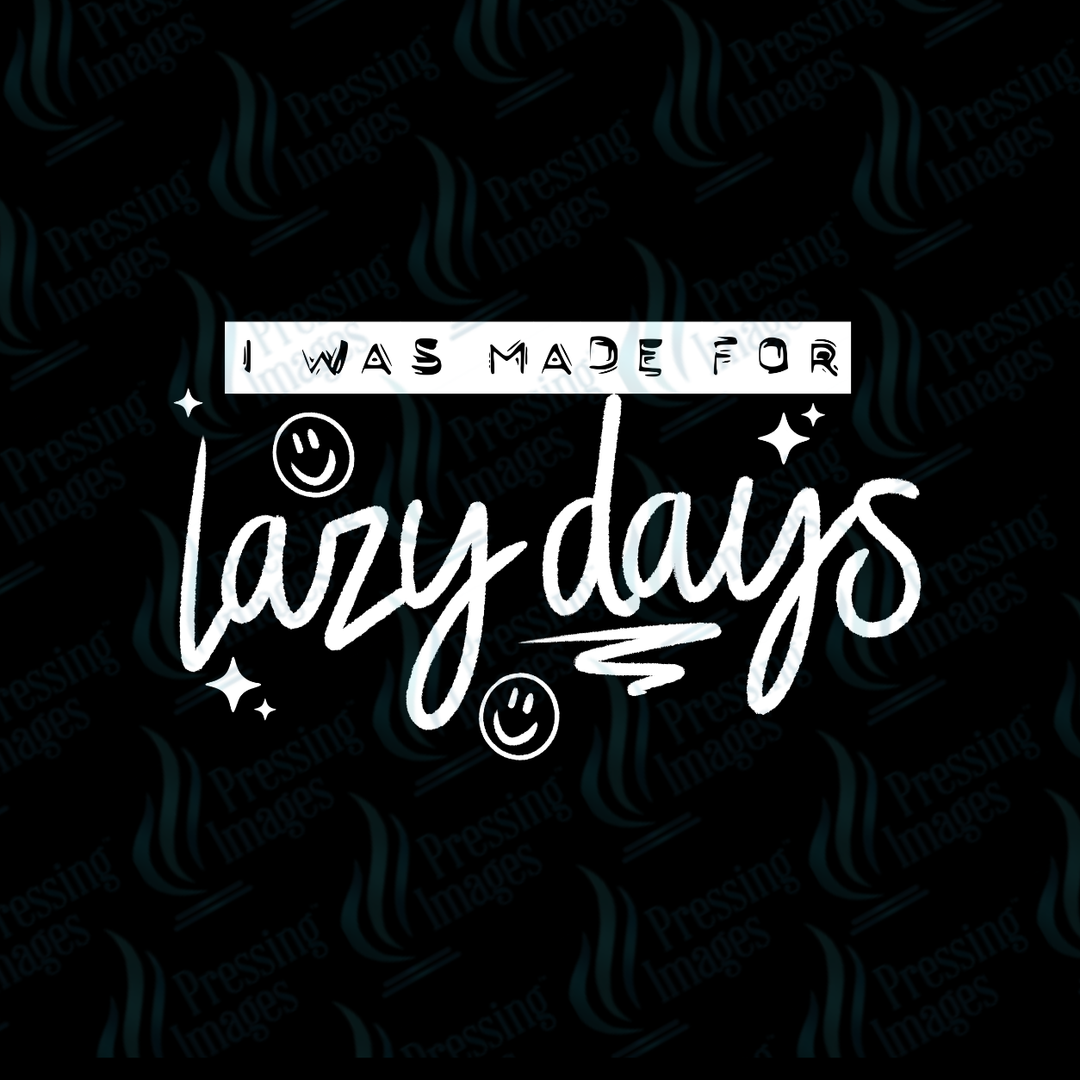 I Was Made For Lazy Days WHITE | Pressing Images (#7673)