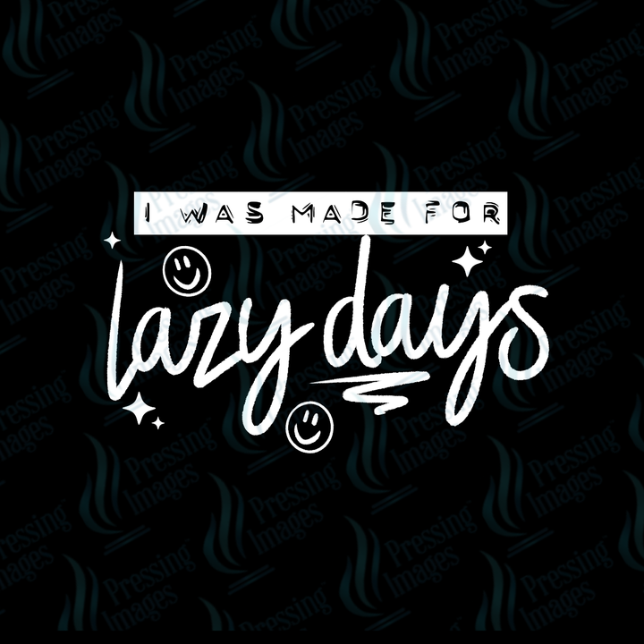 I Was Made For Lazy Days WHITE | Pressing Images (#7673)