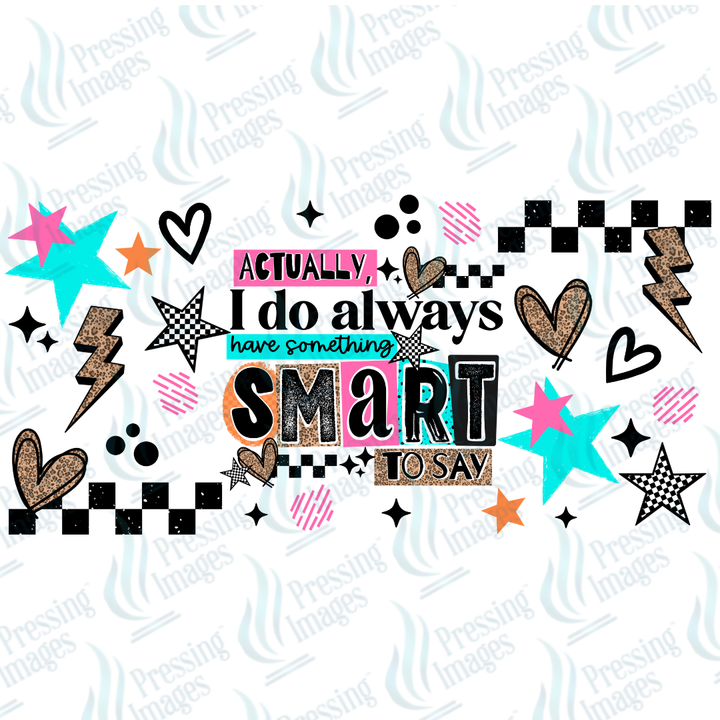 UVW 7347 Actually I Do Always Have Something Smart To Say