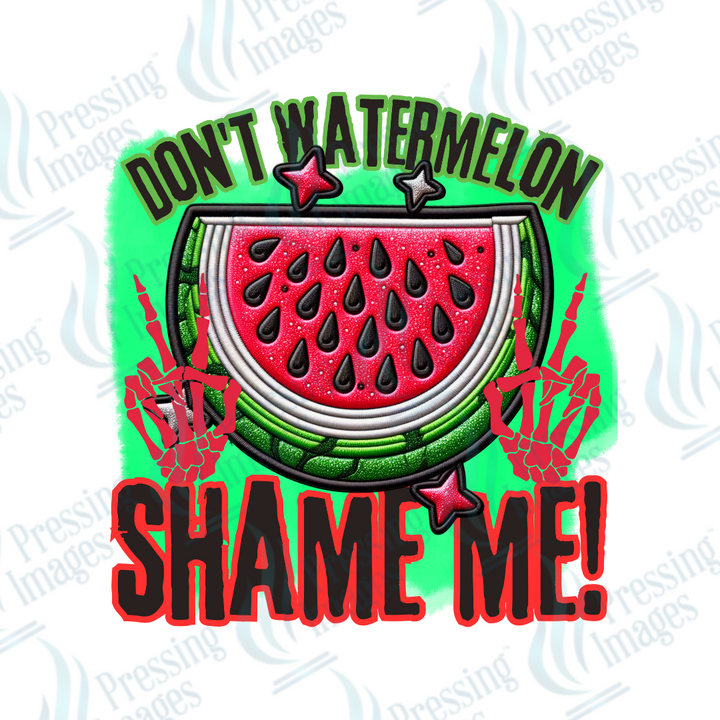 DTF 2968 Don't watermelon shame me