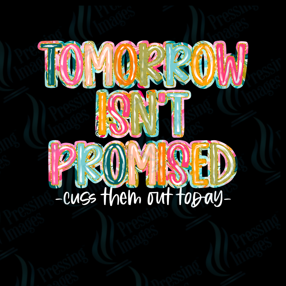 DTF 2370 Tomorrow isn't promised