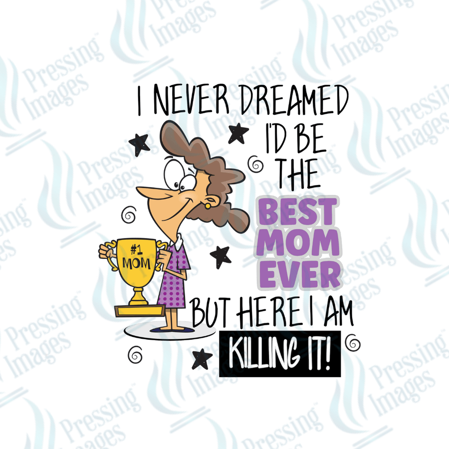 Decal SB 2501 I never dreamed I'd be the best mom ever - Pressing Images