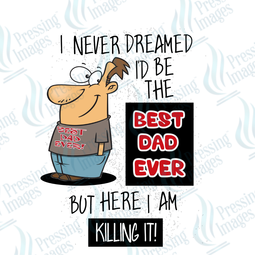 Decal SB 2507 I never dreamed I'd be the best dad ever - Pressing Images