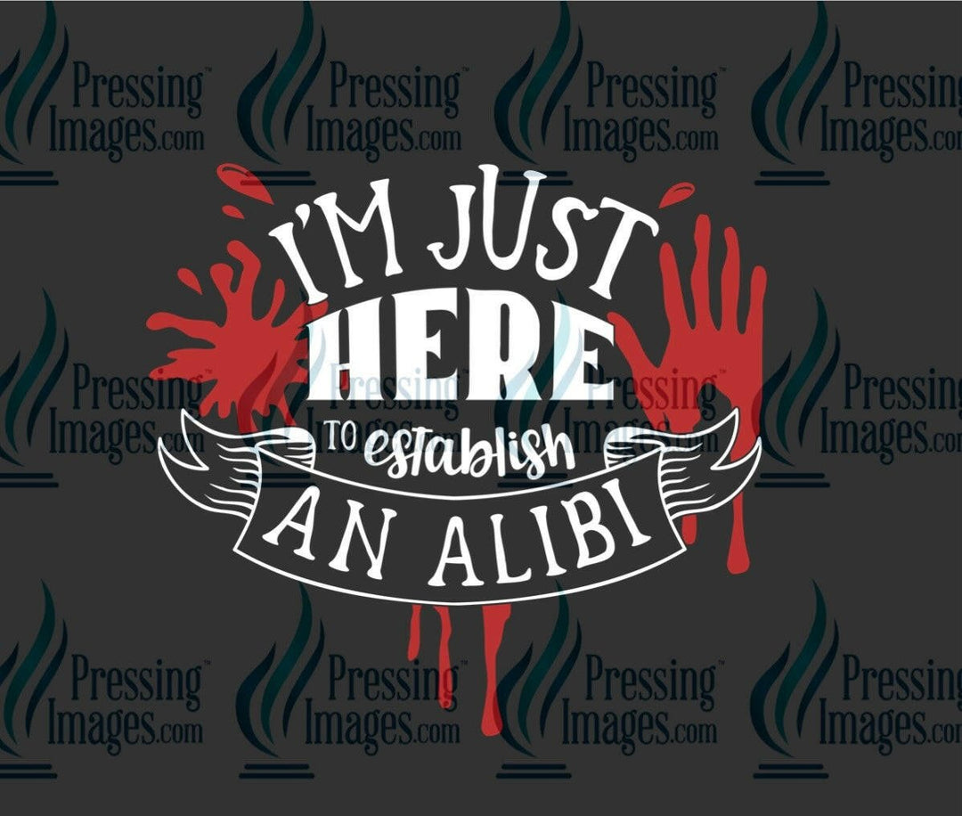 DTF: 1001 I’m just here to establish an alibi - Pressing Images