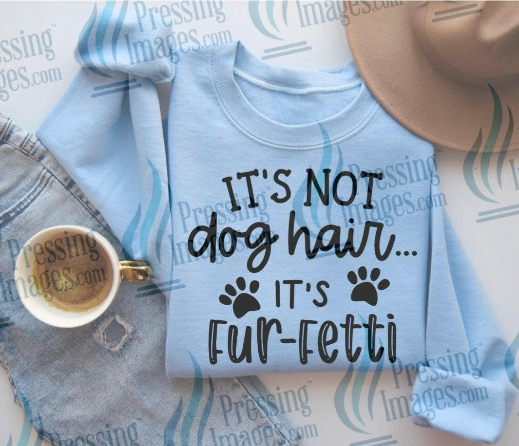 DTF: 1032 It’s not dog hair it’s fur fetti - Pressing Images