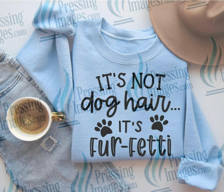 DTF: 1032 It’s not dog hair it’s fur fetti - Pressing Images