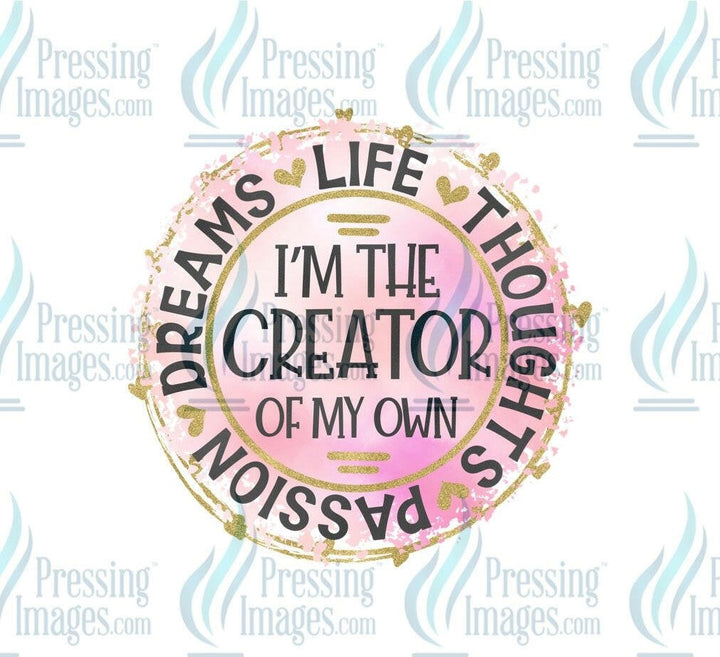DTF: 1036 I’m the creator of my own - Pressing Images