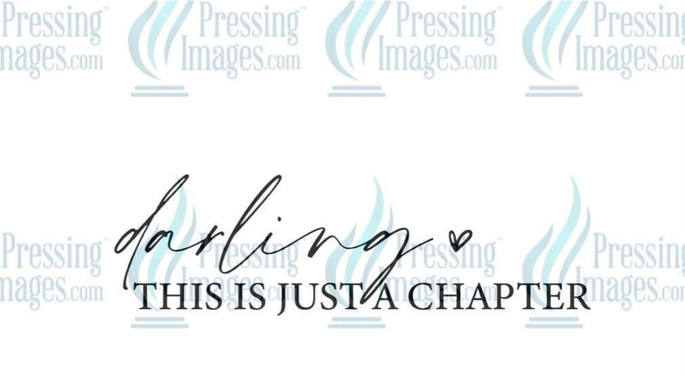 DTF: 1060 Darling this is just a chapter - Pressing Images