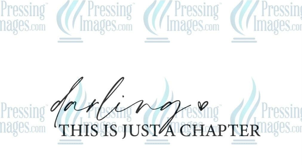 DTF: 1060 Darling this is just a chapter - Pressing Images