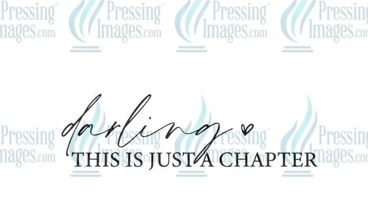 DTF: 1060 Darling this is just a chapter - Pressing Images