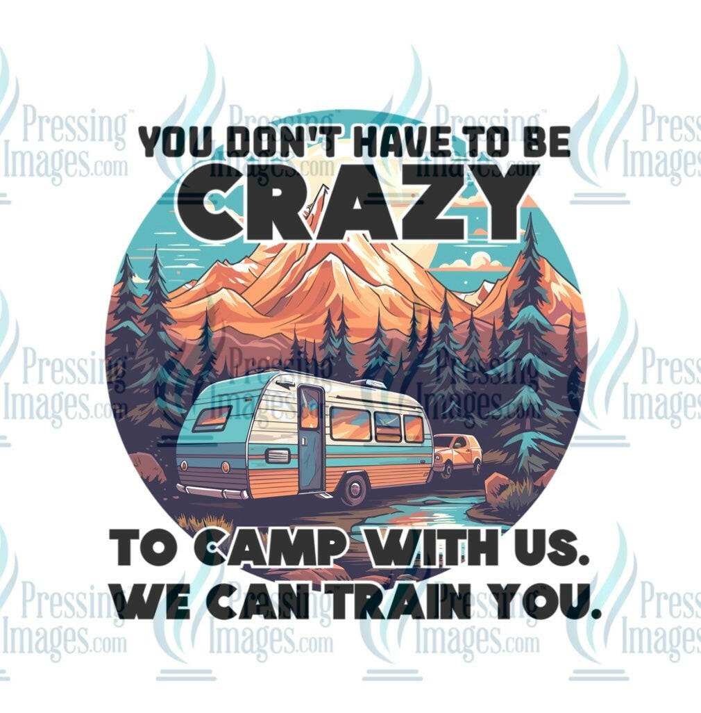 DTF: 1074 You don’t have to be crazy to camp with us - Pressing Images