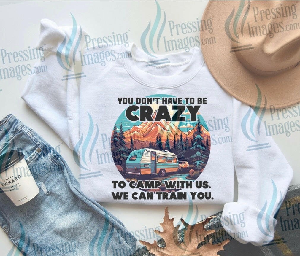 DTF: 1074 You don’t have to be crazy to camp with us - Pressing Images