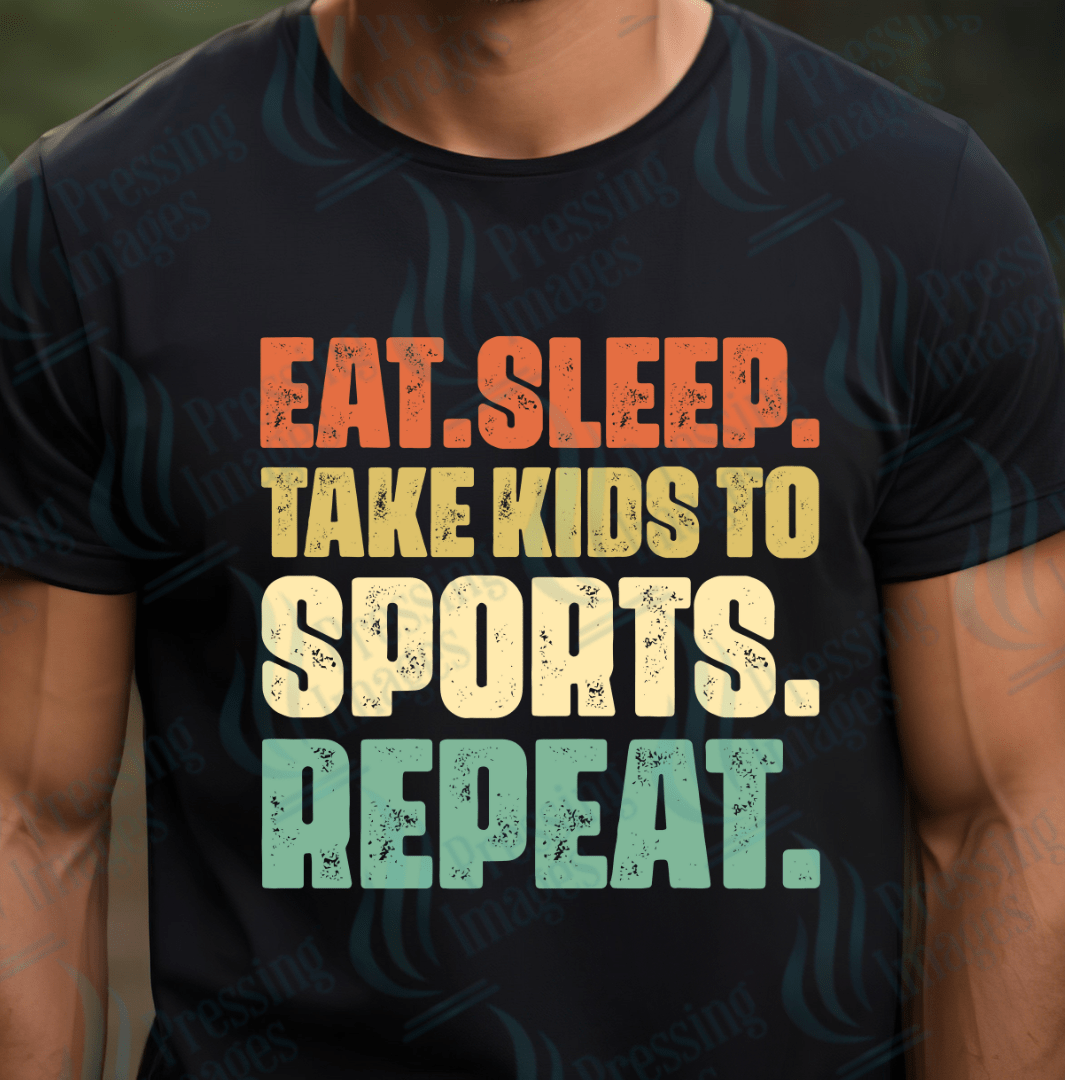DTF: 1078 Eat sleep take kids to sports repeat - Pressing Images