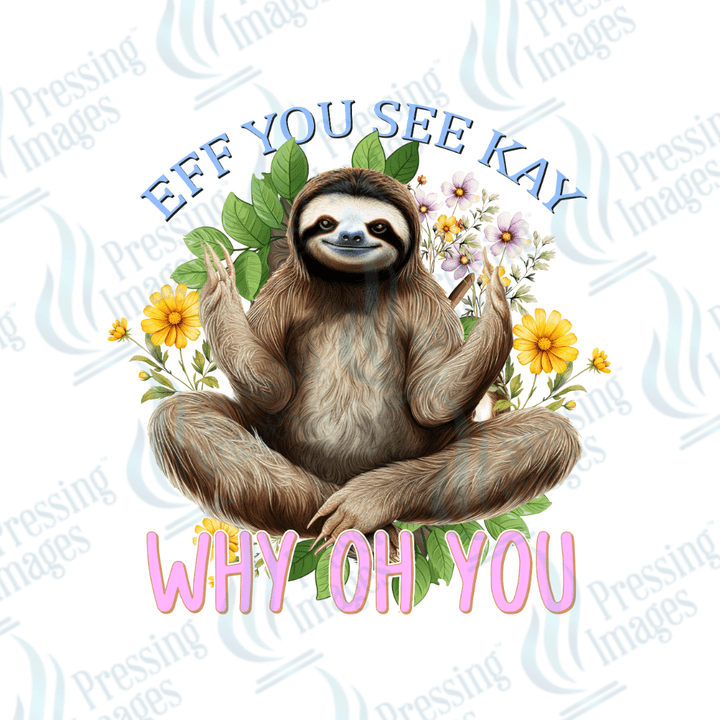 DTF 2001 Eff you see kay sloth - Pressing Images