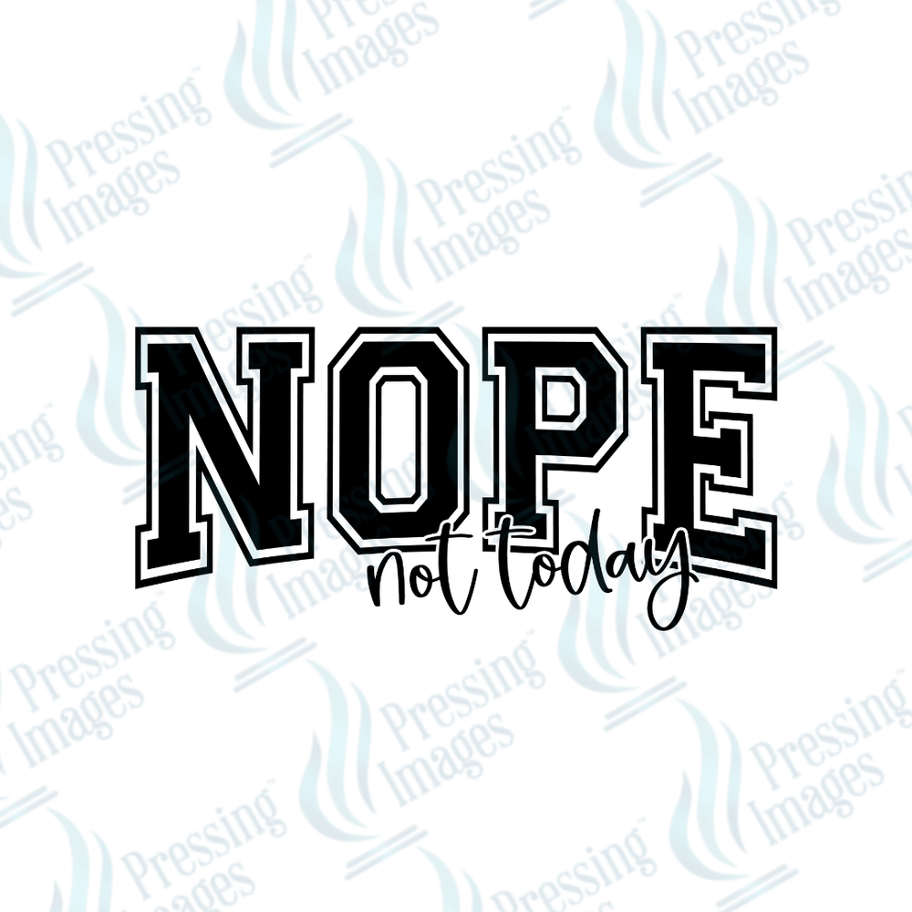 DTF 2052 Nope not today - Pressing Images