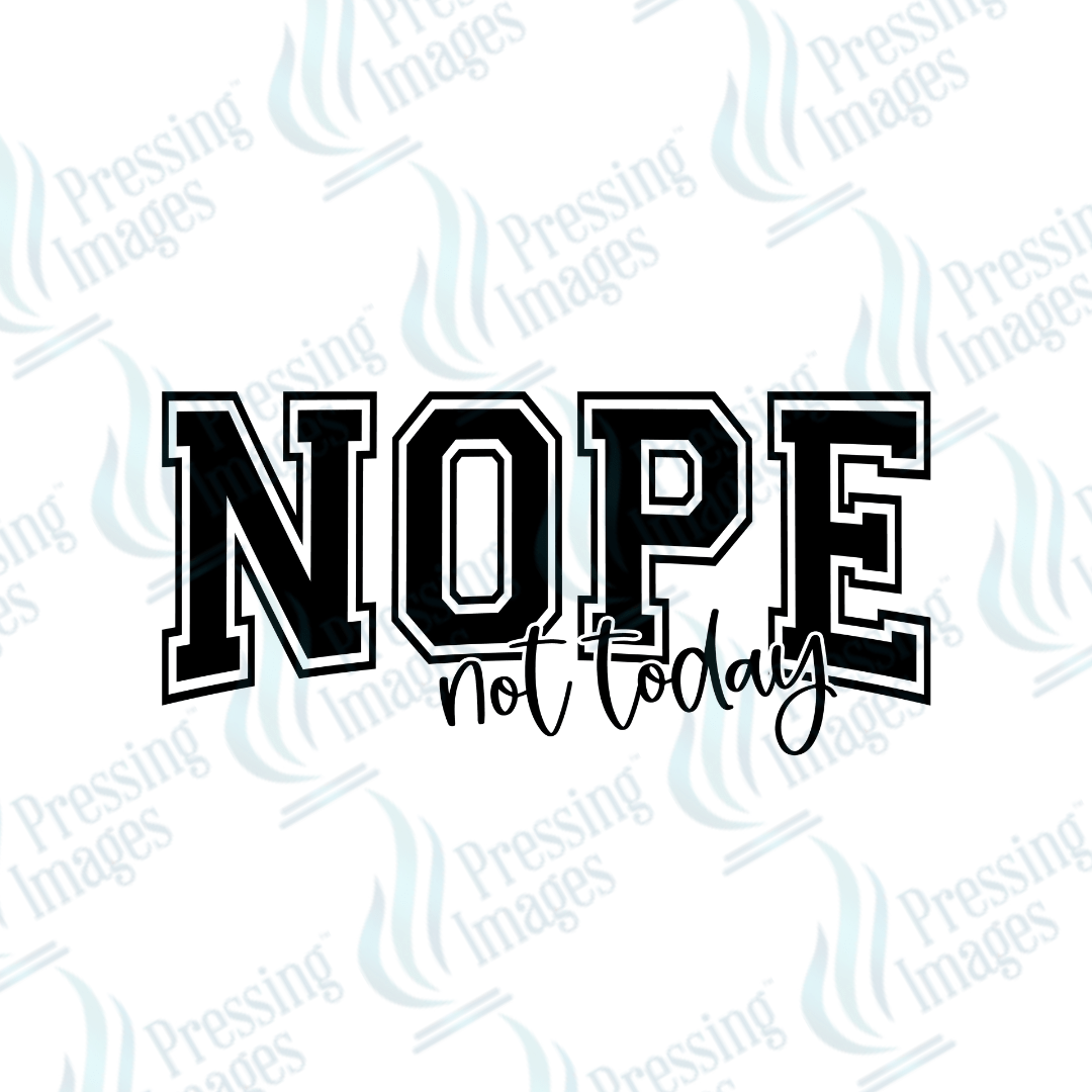 DTF 2052 Nope not today - Pressing Images