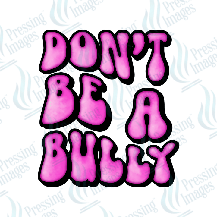 DTF 2060 Don't be a bully - Pressing Images