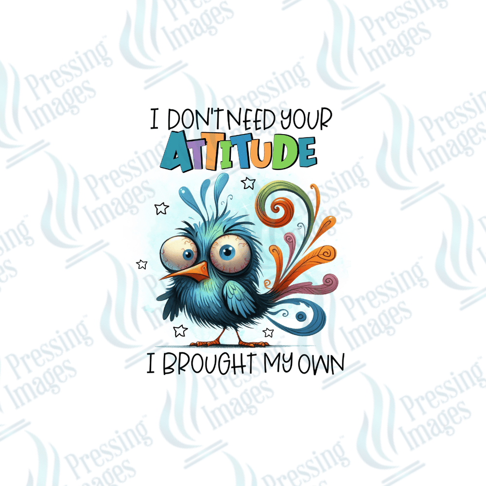 DTF 2109 I don't need your attitude I have my own - Pressing Images