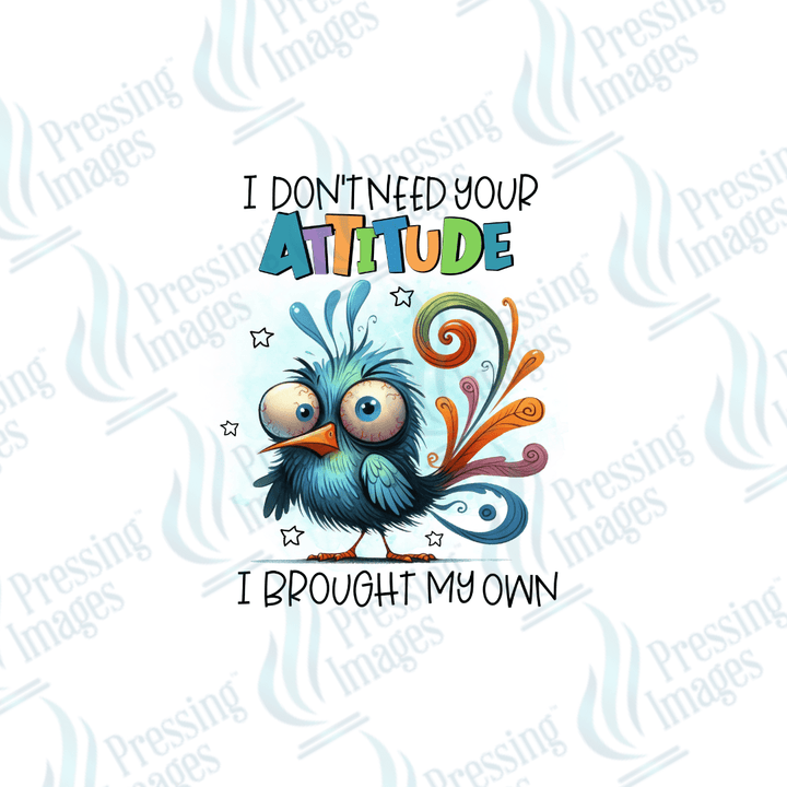 DTF 2109 I don't need your attitude I have my own - Pressing Images