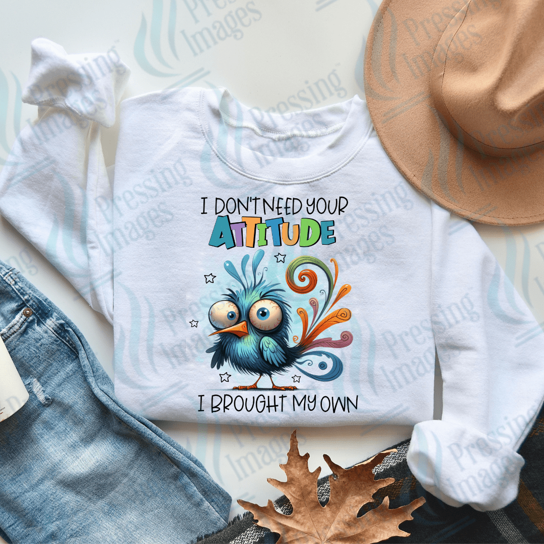 DTF 2109 I don't need your attitude I have my own - Pressing Images