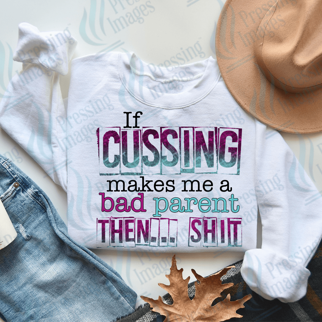 DTF 2186 If cussing makes me bad - Pressing Images