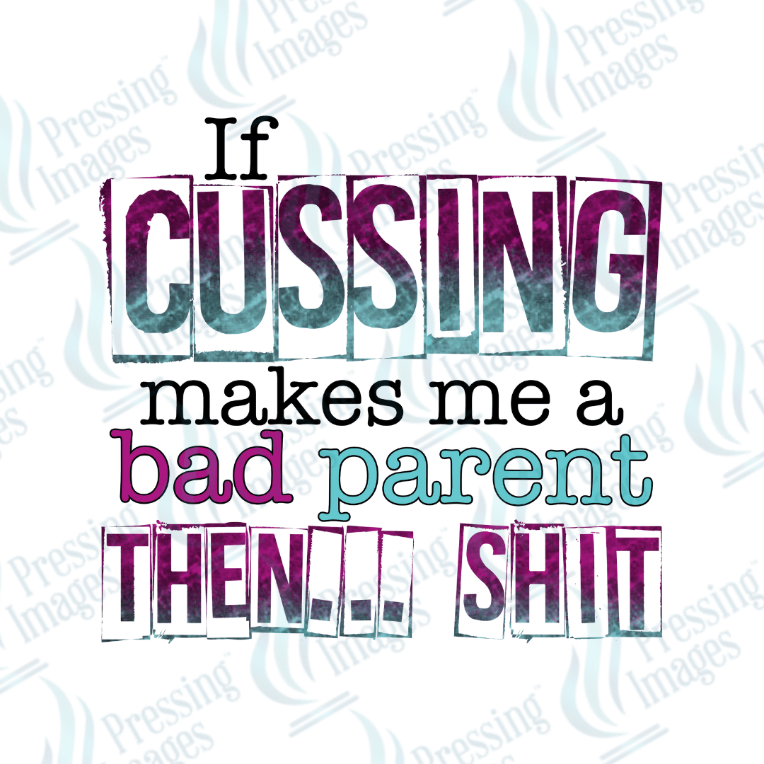 DTF 2186 If cussing makes me bad - Pressing Images