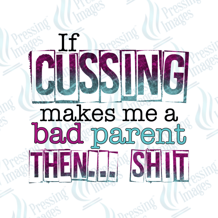 DTF 2186 If cussing makes me bad - Pressing Images