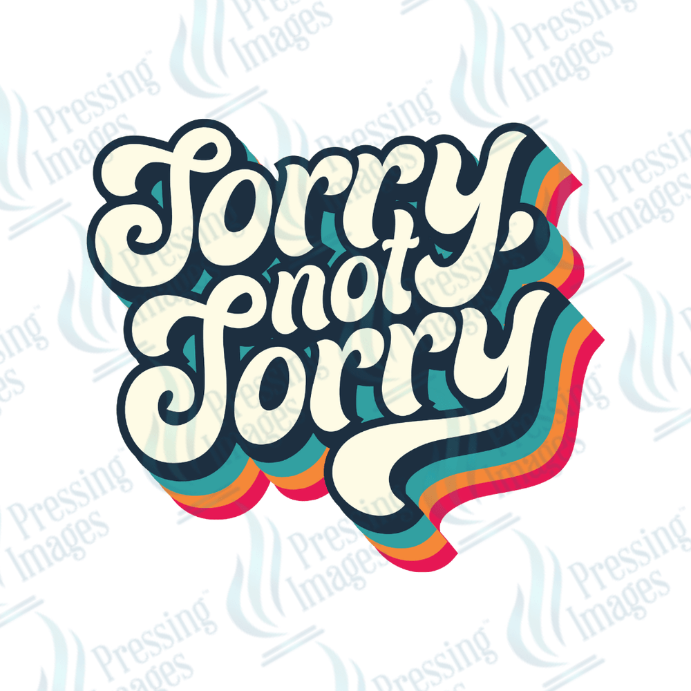 DTF 2201 Sorry not sorry - Pressing Images