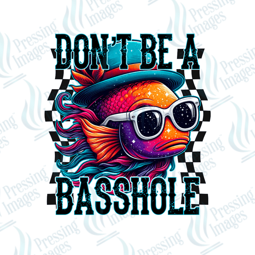 DTF 2307 Don't be a Basshole - Pressing Images