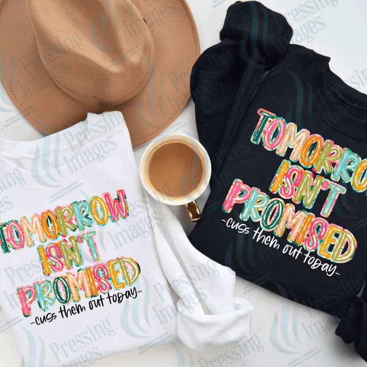 DTF 2370 Tomorrow isn't promised - Pressing Images
