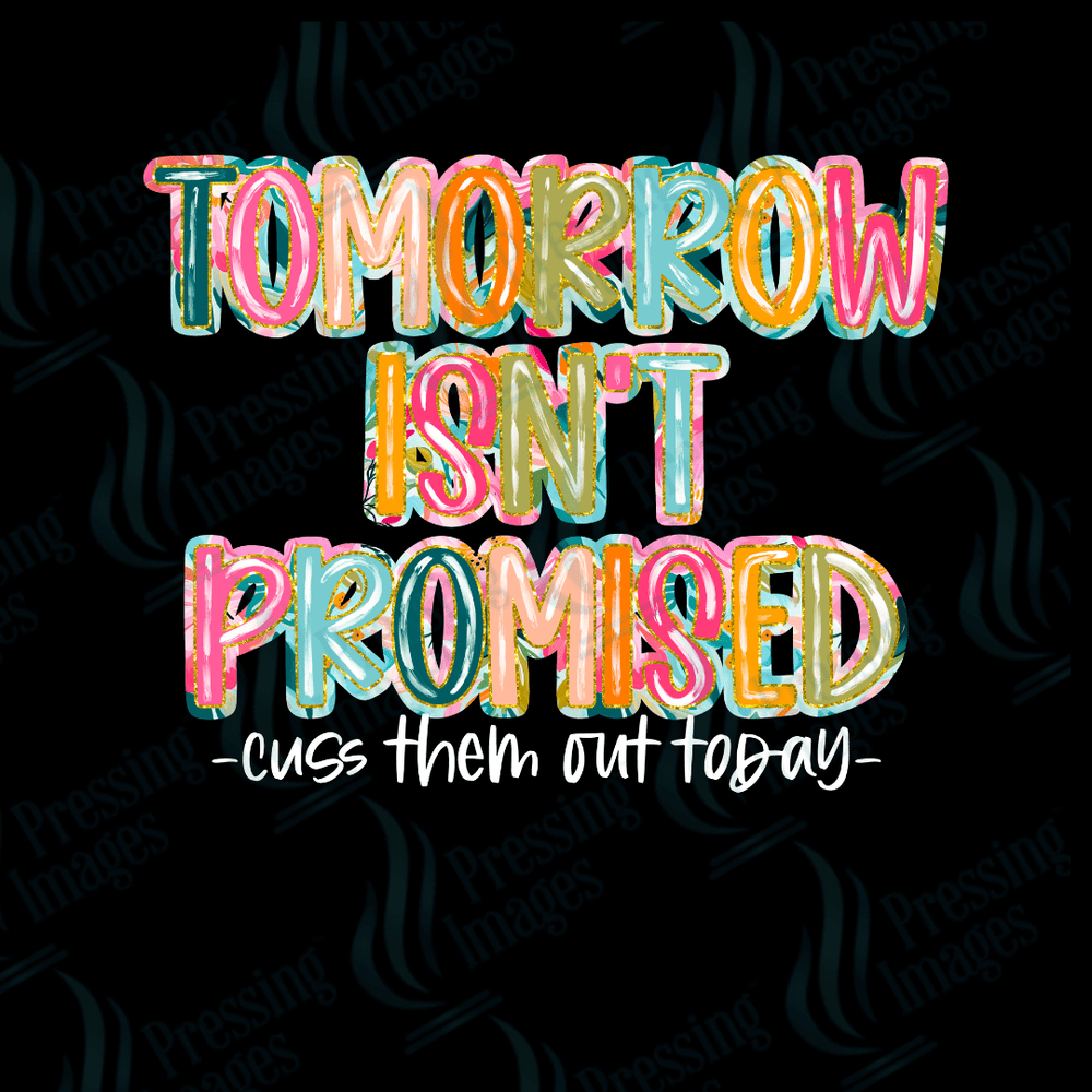DTF 2370 Tomorrow isn't promised - Pressing Images