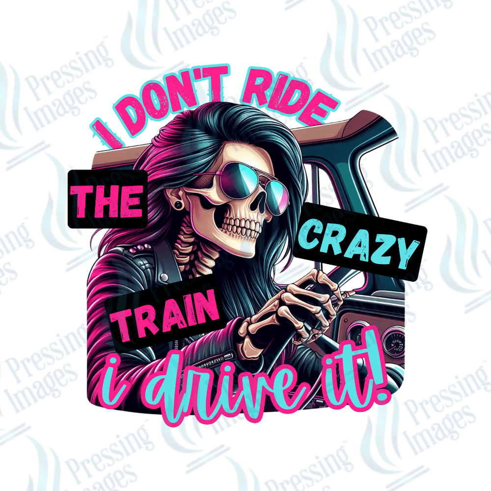 DTF 2397 I don't ride the crazy train - Pressing Images