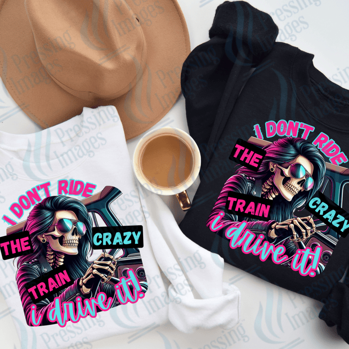 DTF 2397 I don't ride the crazy train - Pressing Images