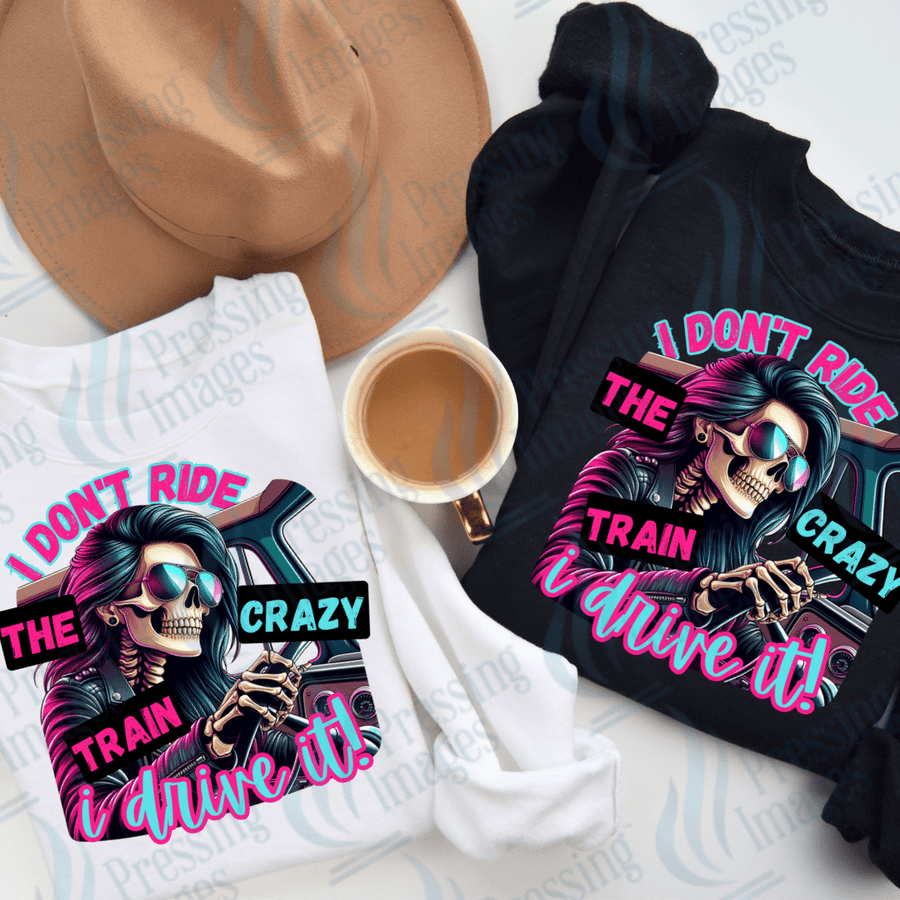 DTF 2397 I don't ride the crazy train - Pressing Images