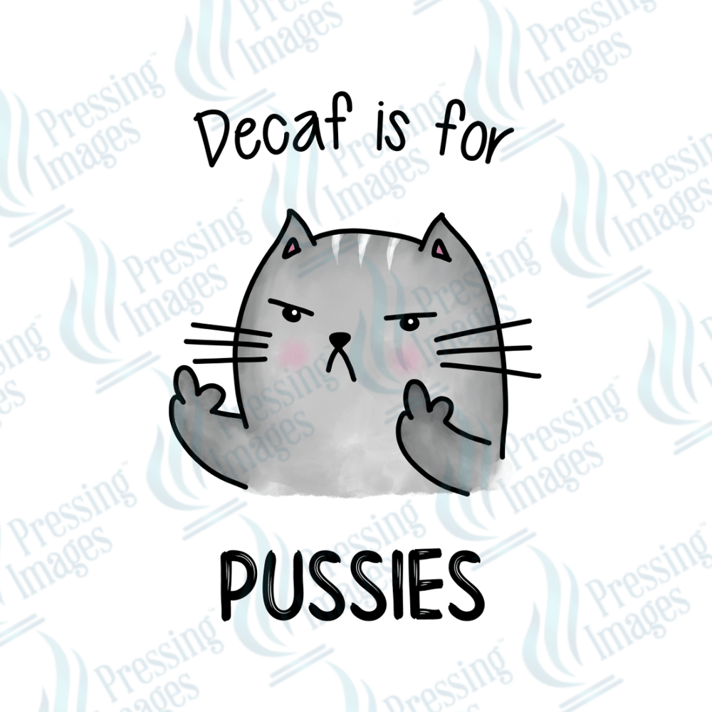 DTF 2403 Decaf is for pussies - Pressing Images