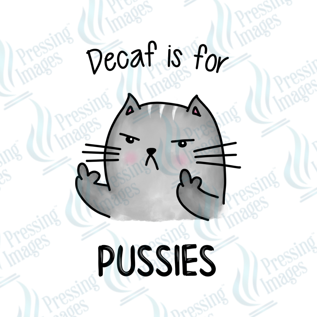 DTF 2403 Decaf is for pussies - Pressing Images