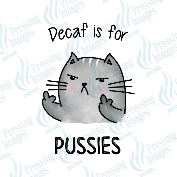 DTF 2403 Decaf is for pussies - Pressing Images