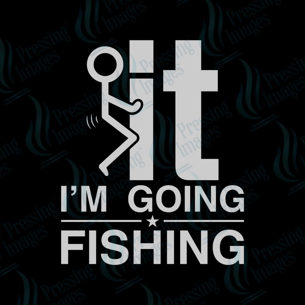 DTF 2458 F it I'm going fishing - Pressing Images