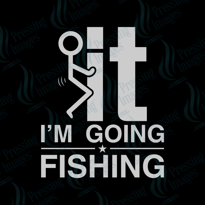 DTF 2458 F it I'm going fishing - Pressing Images