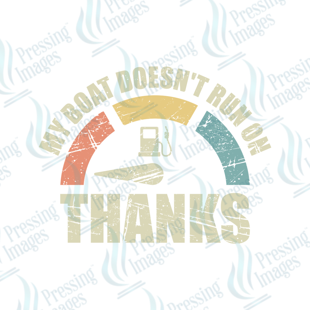 DTF 2459 My boat doesn't run on thanks - Pressing Images